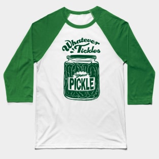 Whatever Tickles Your Pickle Baseball T-Shirt